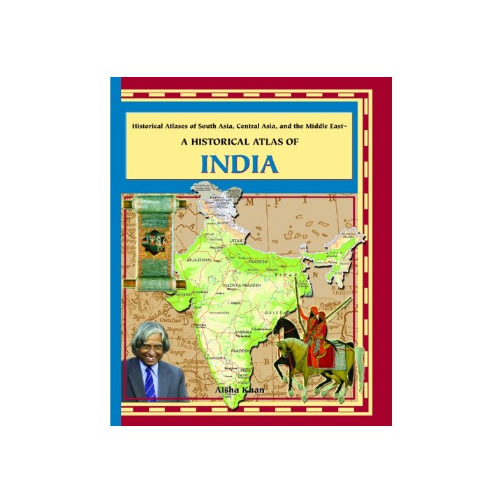 A HISTORICAL ATLAS OF INDIA. Historical Atlases of South Asia, Central Asia, and the Middle East.